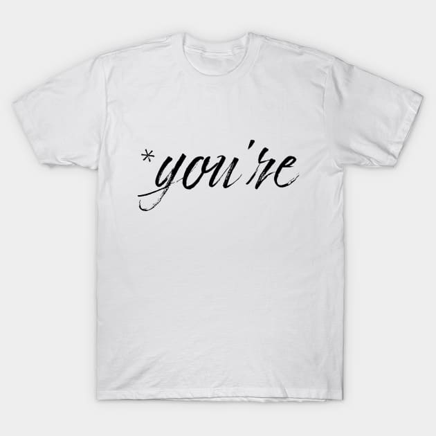 you're T-Shirt by Karma Chameleon